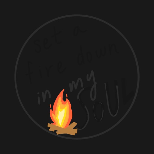 Set a Fire Down in My Soul by weloveart