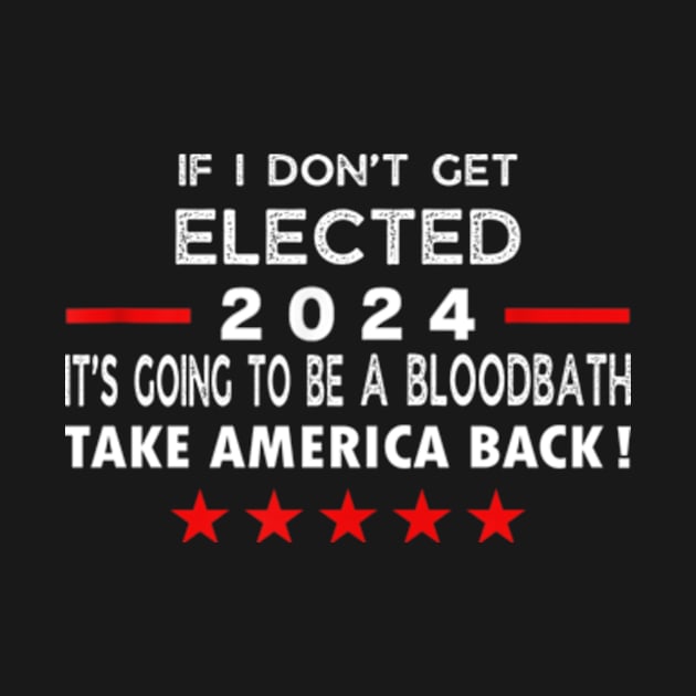 If I Don't Get Elected It's Going To Be A Bloodbath by WILLER