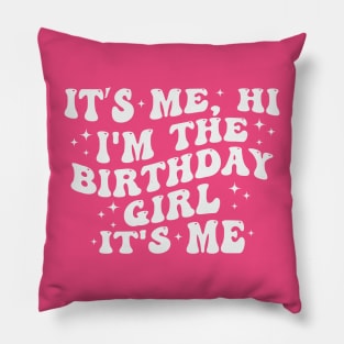 It's Me Hi I'm the Birthday Girl It's Me Pillow