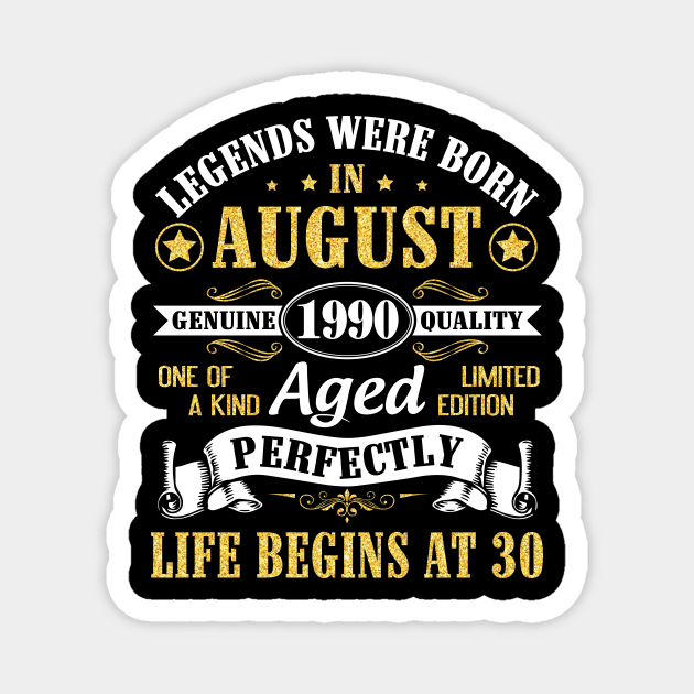 Legends Were Born In August 1990 Genuine Quality Aged Perfectly Life Begins At 30 Years Old Birthday Magnet by bakhanh123