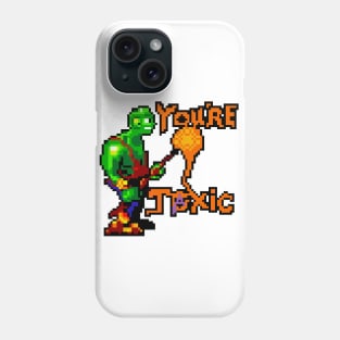 You're Toxic Phone Case