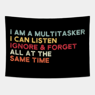 i am a multitasker i can listen ignore & forget all at the same time Tapestry