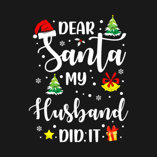 Dear Santa My Husband Did It Funny Xmas Gifts T-Shirt