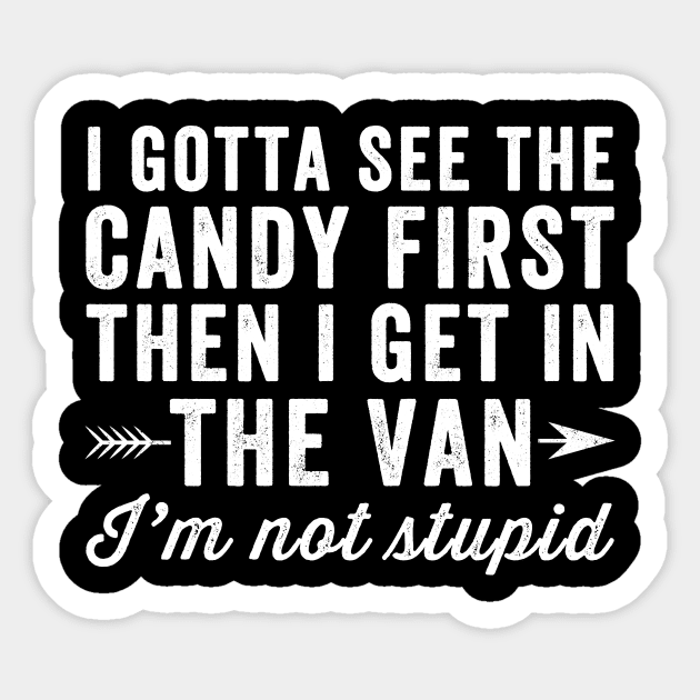 I Gotta See The Candy First Then I Get In The Van I Gotta See The Candy First Then I Get In The Van