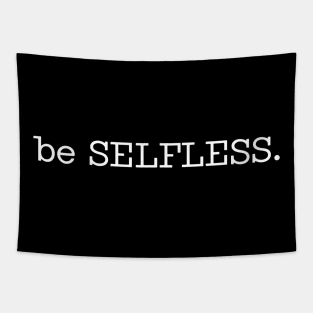 be SELFLESS. Tapestry