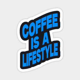 Coffee is a lifestyle Magnet