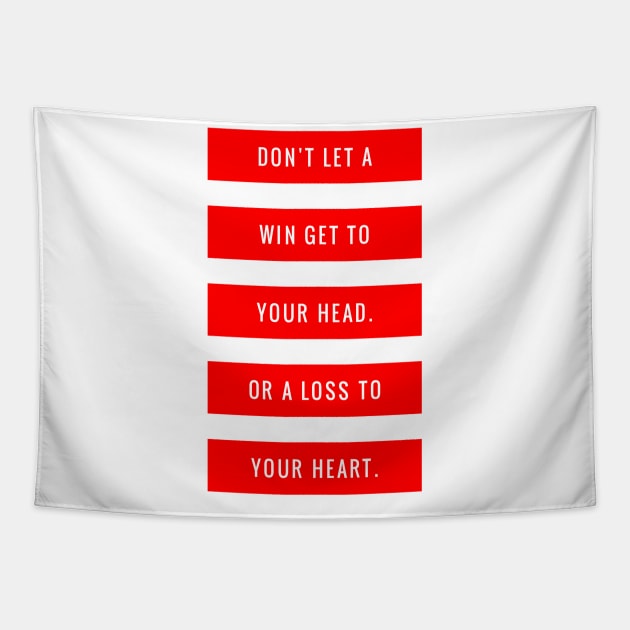 Don't Let a Win Get to Your Head or a Loss to Your Heart Tapestry by GMAT
