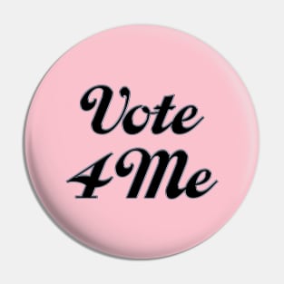 Vote 4 Me Pin