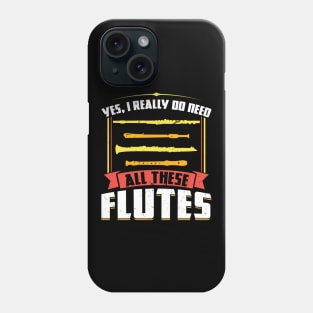 Yes I really do need all these Flutes Flutist Phone Case