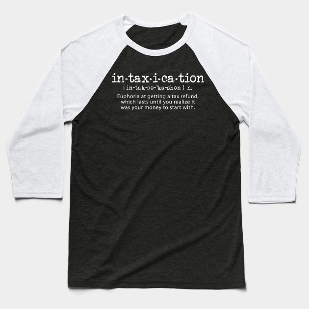 Intaxication Income Tax Refund Euphoria Crazy Taxi Baseball T