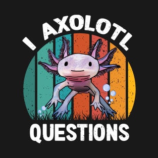 I Axolotl Questions Cute Axolotl T-Shirt