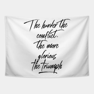 the harder the conflict the more glorious the triumph Tapestry