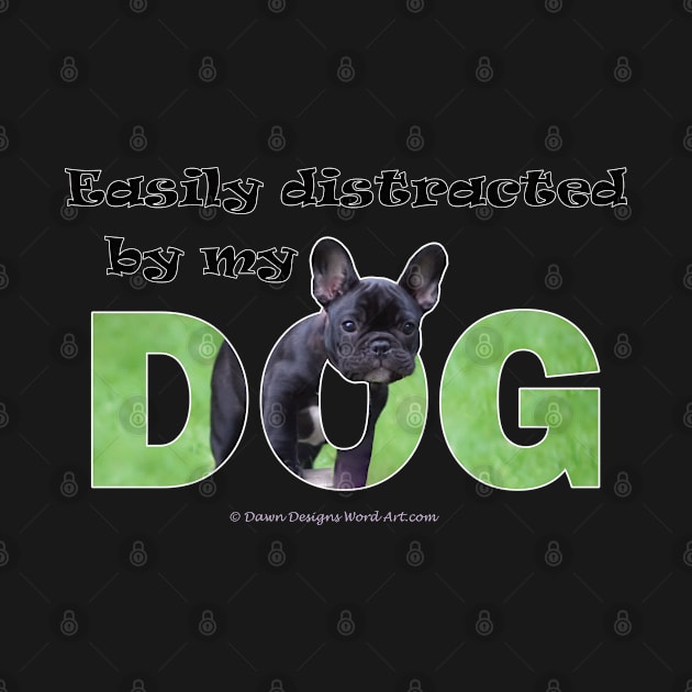 Easily distracted by my dog - bulldog oil painting word art by DawnDesignsWordArt