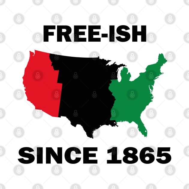 Free-ish Since 1865 Juneteenth Day - American Map Solider Freedom Celebration Gift - Ancestors Black African American 1865 by WassilArt