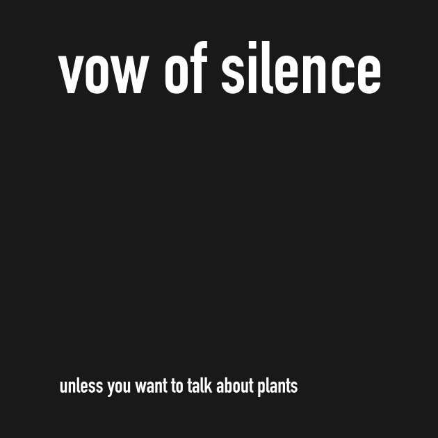 vow of silence  ( unless plants ) by Eugene and Jonnie Tee's