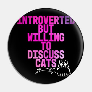 Introverted But Willing To Discuss Cats Pin