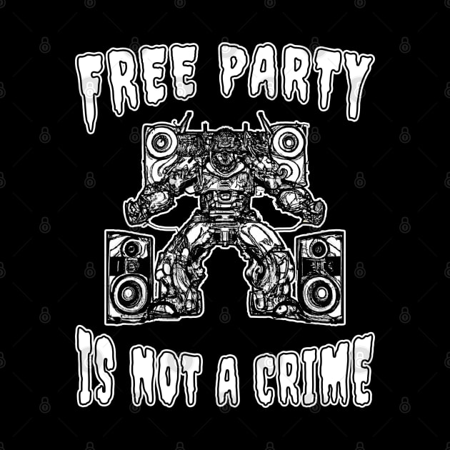 Free Party Is Not A Crime Hardtekk by T-Shirt Dealer