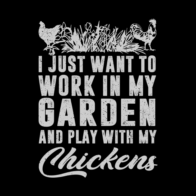 I Just Want To Work In My Garden And Play With My Chickens by Jenna Lyannion