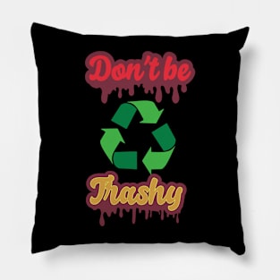 Dont be trashy Pillow