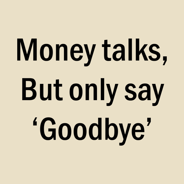 Money Talks by magicofword