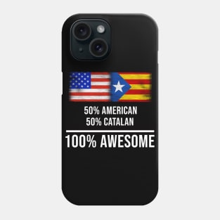 50% American 50% Catalonia 100% Awesome - Gift for Catalonia Heritage From Catalonia Phone Case