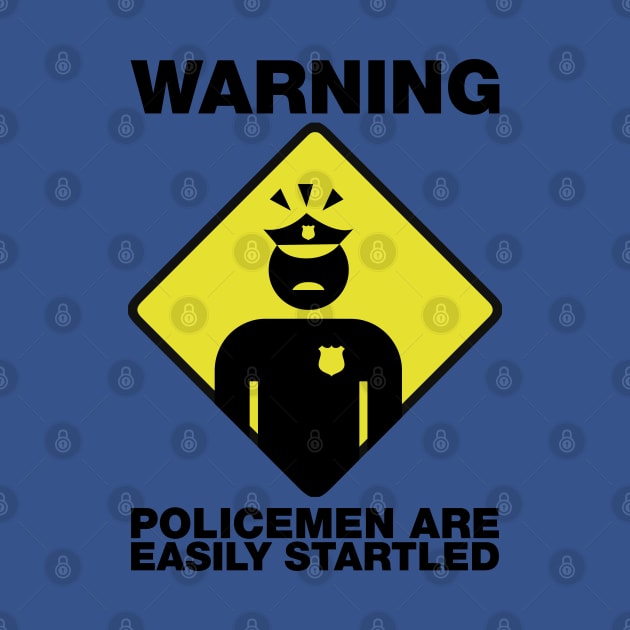 WARNING POLICEMEN ARE EASILY STARTLED (ACAB) by remerasnerds