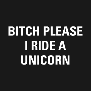 Funny Sarcasm Bitch Please I Ride a Unicorn Aesthetics T-Shirt