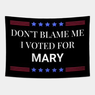 Don't Blame Me I Voted For Mary Tapestry