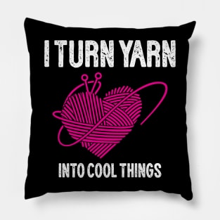 I Turn Yarn into Cool Things Pillow