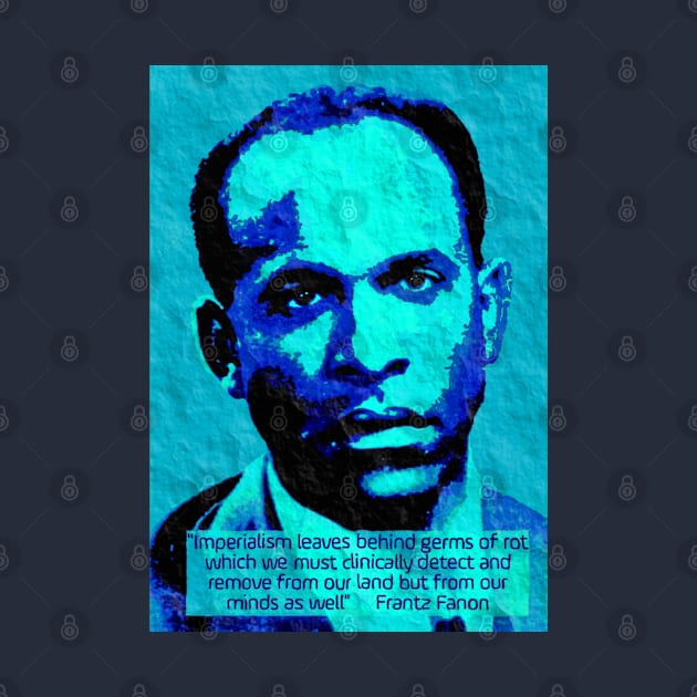 Franz Fanon quote on imperialism by Tony Cisse Art Originals