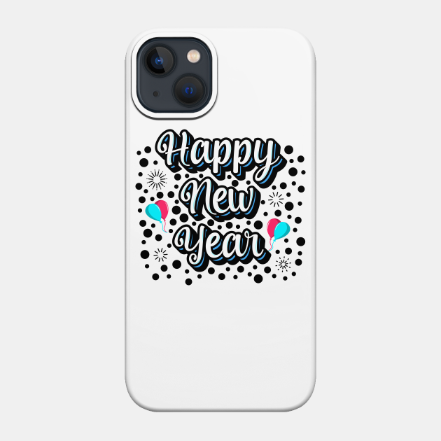 Happy New Year ! - Happy New Year - Phone Case