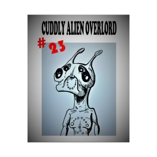 Cuddly Alien Overlord #23 T-Shirt