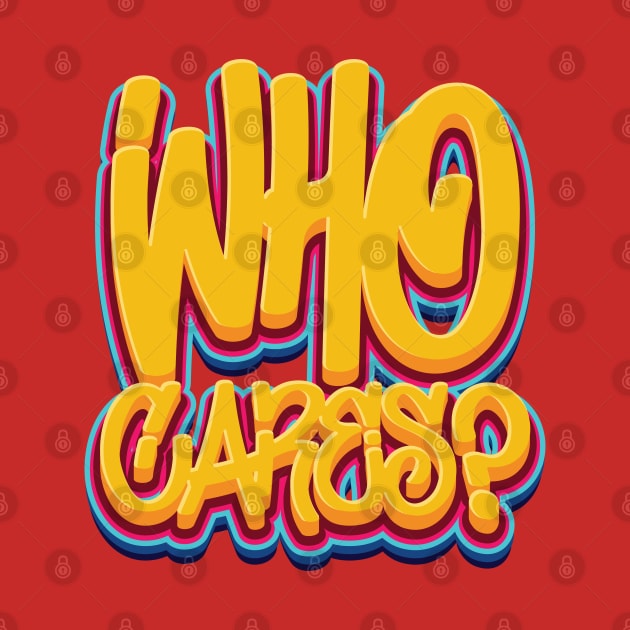 Who Cares - Sarcasm by Whimsical Thinker