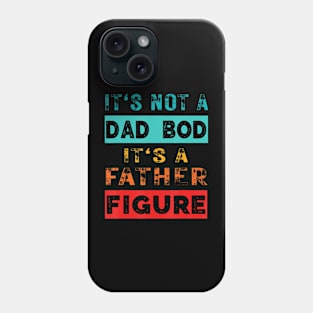 It'S Not A Dad Bod It'S A Father Figure Sarcasm Phone Case