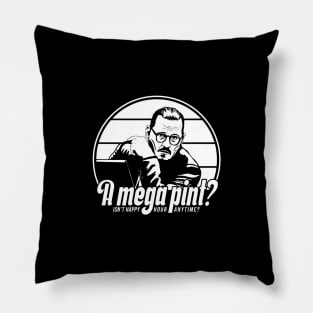 A mega pint? Isn't happy hour anytime? Johnny Depp Pillow