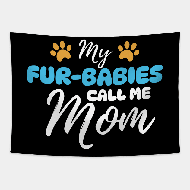 My Fur-Babies Call Me Mom Dog Cat Lover Mother Father Day Tapestry by Orth