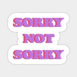 SORRY NOT SORRY Magnet