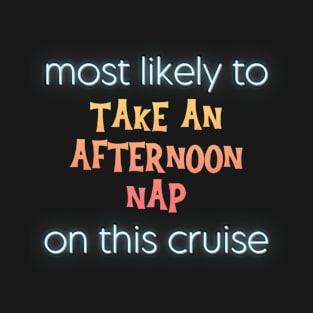 Most Likely to Take an Afternoon Nap on This Cruise T-Shirt