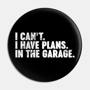 I Can't I Have Plans In The Garage Funny Vintage Retro (White) Pin