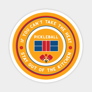 If you can't take the heat.... pickleball funny slogan Magnet