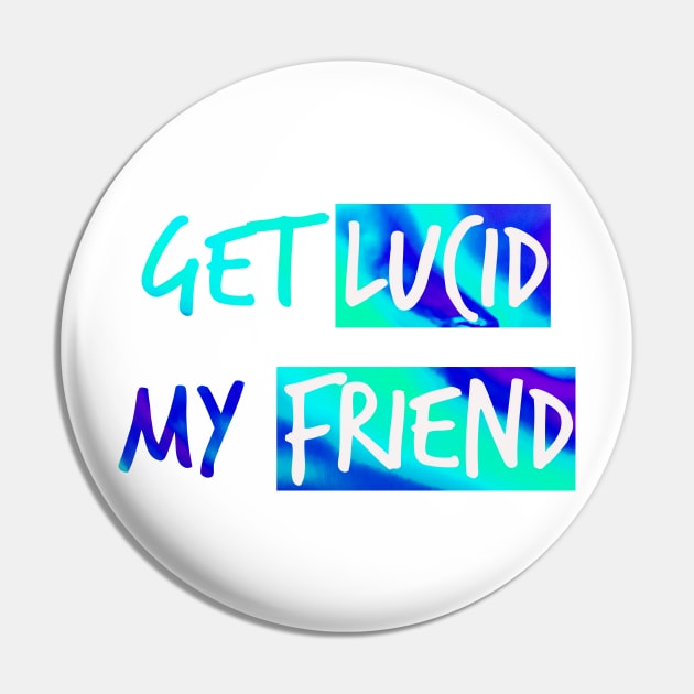 Get lucid, my friend - Lucid dreamers design N°1 Pin by Meista