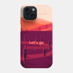 Let's go everywhere Phone Case