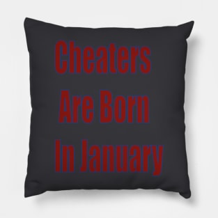 Cheaters are Born in january Pillow