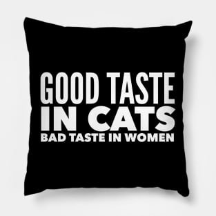 Good taste in Cats bad taste in Women Pillow