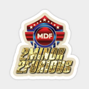 MDF 2Minor2Furious Joke Shirt Magnet