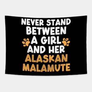 Never Stand Between A Girl And Her Alaskan Malamute Tapestry