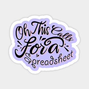 Oh This Calls For A Spreadsheet typography design Magnet