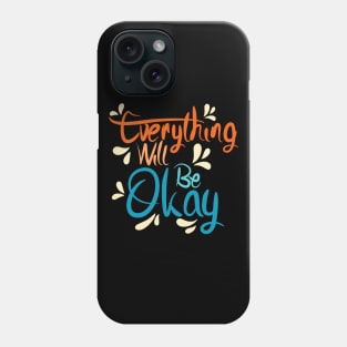 Everything Will Be Okay Phone Case