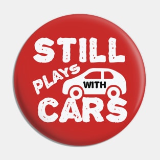 Still Plays With Cars Pin