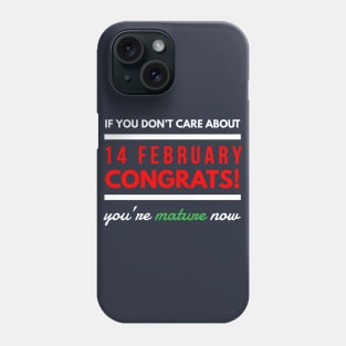 if you don’t care about 14 february Congrats! you’re mature now Phone Case